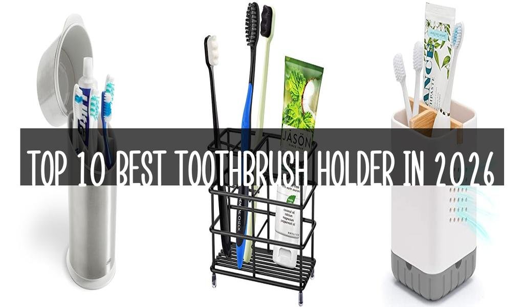 Top 10 Best Toothbrush Holder in 2026