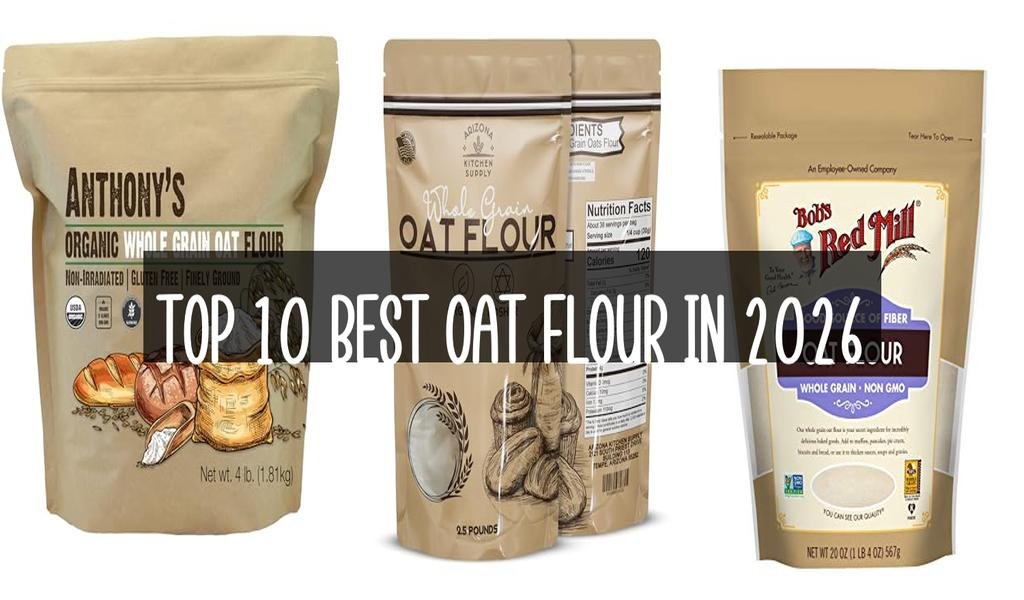 Top 10 Best Oat Flour in 2026