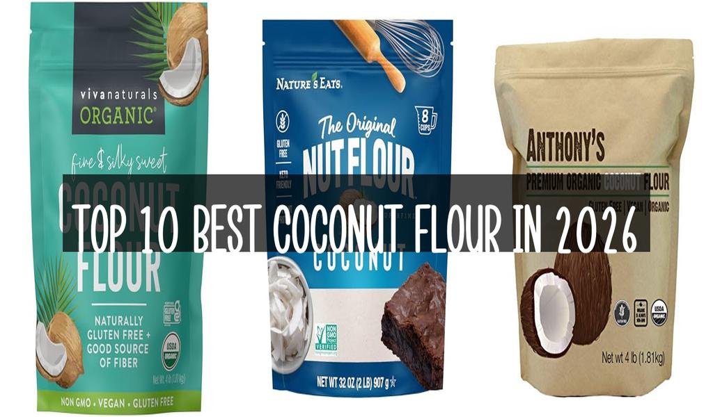 Top 10 Best Coconut Flour in 2026