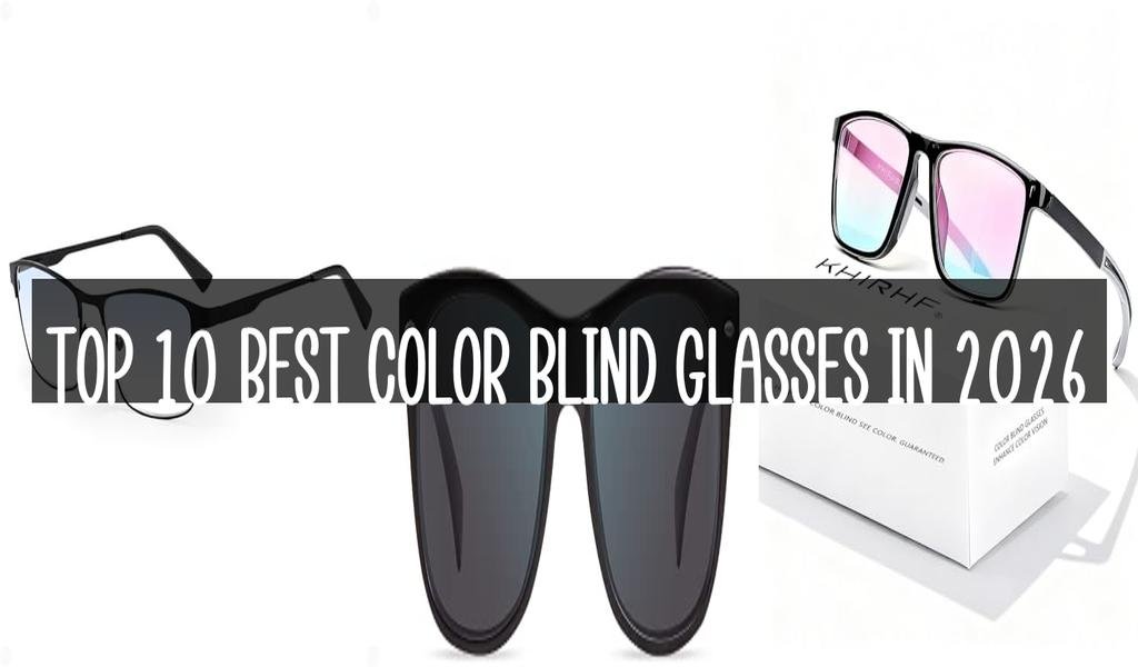 Top 10 Best Color Blind Glasses in 2026